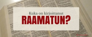Kuka on kirjoittanut Raamatun?