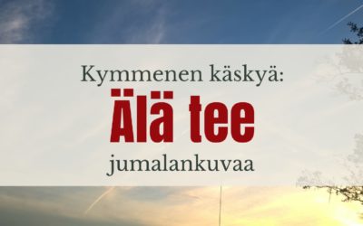 Jumalan käskyt: Älä tee mitään jumalankuvaa